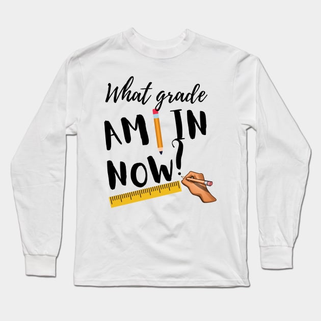 What Grade Am I In? Long Sleeve T-Shirt by DesignMore21